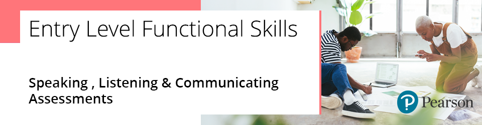 Entry Level Functional Skills: Speaking, Listening & Communicating Assessments